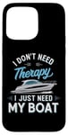 Coque pour iPhone 15 Pro Max I Don't Need Therapy Boat Cruise Yacht