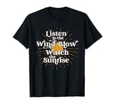 Listen To The Wind Blow Watch The Sunrise Funny T-Shirt