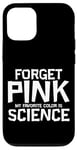 Coque pour iPhone 13 Pro Forget Pink My Favorite Color Is Science Amour STEM