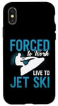 iPhone X/XS Forced To Work Live To Jet Ski Water Sport Jet Skiing Jetski Case