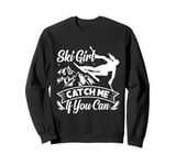 Skier SKI GIRL CATCH ME IF YOU CAN Funny Girls Sweatshirt