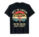 get in loser we're doing butt stuff Alien vintage men womens T-Shirt