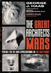 The Great Architects of Mars  Evidence for the Lost Civilizations on the Red Planet