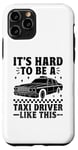 iPhone 11 Pro It's Hard To Be A Taxi Driver Like This Cab Taxis Drivers Case