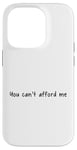 iPhone 14 Pro You Can't Afford Me Case