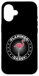 Coque pour iPhone 16 Pink Flamingo Daddy Flamingo Daddy