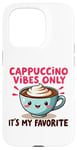 Coque pour iPhone 15 Pro Cappuccino Vibes Only, c'est mon amateur de café mignon