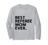 Best Referee Mom Ever Referees Game Sports Long Sleeve T-Shirt