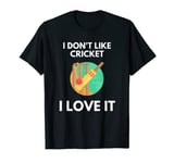 I Don't Like Cricket I Love It T-Shirt