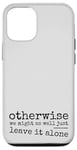 iPhone 12/12 Pro Just Leave It Alone! Climate Action Sarcastic Provocation Case