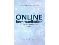 Online Kommunikation | Hans-Christian Christiansen Gitte B. Rose Nanna Friis Heidi Hansen Peter Svarre Ole E. Andersen Just Kjærgård Pedersen Mihalis Tsiropoulos Vibeke Thøis Madsen | Språk: Dansk