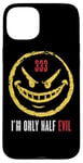 iPhone 15 Plus 333 I'm Only Half Evil Funny Sarcastic Saying Humor Case