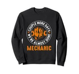 Couple More Days Mechanic We’re Always Almost Done Mechanics Sweatshirt