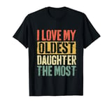 I Love My Oldest Daughter The Most T-Shirt Parents' Day T-Shirt