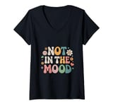 Womens Not In The Mood Funny Not In The Mood Quotes V-Neck T-Shirt