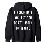 I Would Date You But You Don't Listen to Techno Fun Zip Hoodie