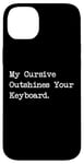 Coque pour iPhone 14 Plus My Cursive Outshines Keyboard Citation de calligraphie amusante