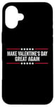 iPhone 16 Plus Make Valentines Day Great Again Case