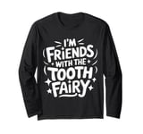 Dentist I'M Friends With The Tooth Fairy Long Sleeve T-Shirt