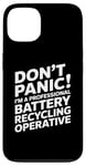 iPhone 13 Don't panic i'm a professional battery recycling operative Case