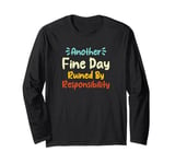 Another Fine Day Ruined By Responsibility Long Sleeve T-Shirt