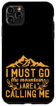 Coque pour iPhone 11 Pro Max I Must Go, The Mountains Are Calling Me - Escalade