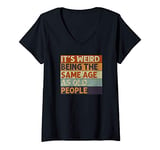 Womens It's Weird Being The Same Age As Old People Retro Sarcastic V-Neck T-Shirt