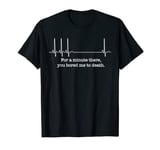 For A Minute There, You Bored Me To Death Apparel T-Shirt