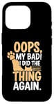 Coque pour iPhone 16 Pro Chat sarcastique amusant Oops My Bad I Did The Thing Again