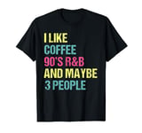 I Like Coffee 90's R&B And Maybe 3 People Vintage Retro RnB T-Shirt