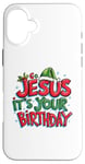 iPhone 16 Plus Go Jesus Its Your Birthday Funny Jesus Christmas Xmas Case