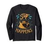 Sip Happens! - Funny Coffee Puns - Barista Jokes Long Sleeve T-Shirt