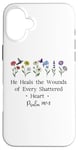 Coque pour iPhone 16 Plus He Heals the Wounds of Every Shattered Heart God Psalm 147:3