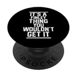 It's a Finley Thing You Wouldn't Get It - Nom de famille PopSockets PopGrip Adhésif