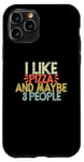 iPhone 11 Pro I Like Pizza And Maybe 3 People Case