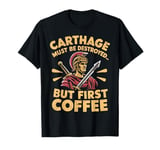 Carthage must be Destroyed but first Coffee Roman Empire T-Shirt