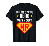 You Can't Spell Hero without HR Super Human Resources Gift T-Shirt