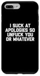 Coque pour iPhone 7 Plus/8 Plus T-shirt humoristique « I Suck At Apologies So Unfuck You Or Whatever »