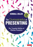 The Choreography of Presenting  The 7 Essential Abilities of Effective Presenters