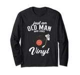 Just an old man who loves vinyl - turntable vinyl record Long Sleeve T-Shirt