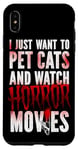 iPhone XS Max Scary Horror Movie I Just Want To Pet Cats And Watch Case