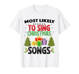 Most likely To Sing Christmas Songs Funny Family Matching T-Shirt