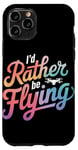 iPhone 11 Pro Drone I'D Rather Be Flying Case