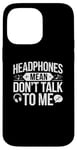 iPhone 14 Pro Max Headphones Mean Don't Talk to Me Funny Gym Workout Case