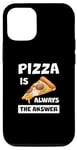 iPhone 15 Pizza Is Always The Answer Food Lover Foodie Pizza Saying Case