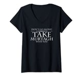 Womens Dont Go Alone Take MURTAGH Funny Sassenach Outlander T-Shirt V-Neck T-Shirt