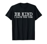 Be Kind I have The Tism T-Shirt