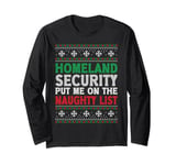 Homeland Security Put Me On Naughty List Ugly Christmas Long Sleeve T-Shirt