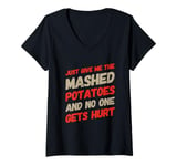 Womens Just Give Me The Mashed Potatoes And No One Gets Hurt Quotes V-Neck T-Shirt