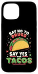 iPhone 15 SAY NO TO DRUGS SAY YES FOR TACOS Taco Lover Case